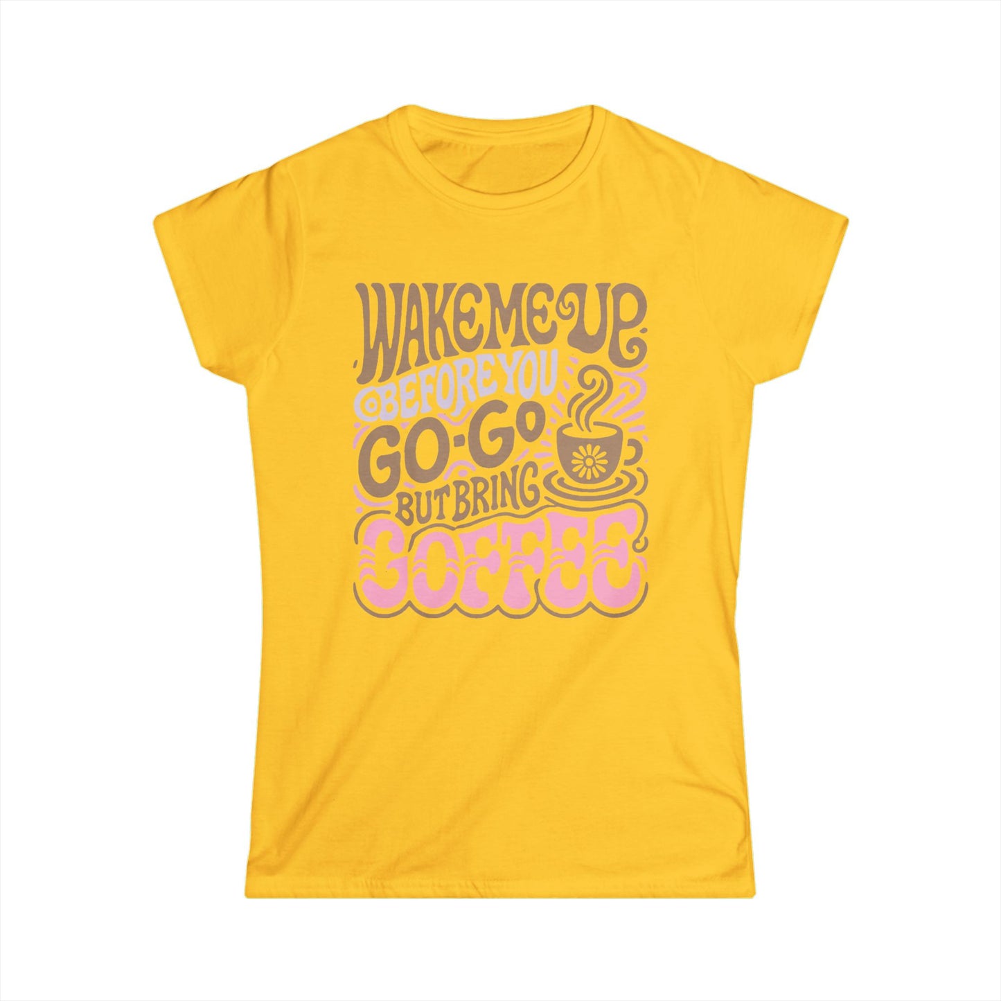 Wake me Up before you go go but bring Coffee Women's Tee