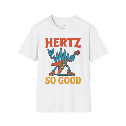 Hertz So Good T-Shirt, Unisex Graphic Tee, Music Lover Gift, Rock and Roll Apparel, Fun Festival Wear, Unique Gift for Him and Her