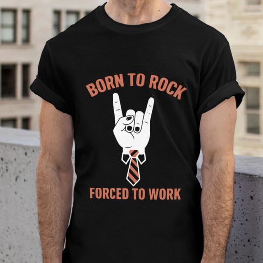 Rock and Roll T-Shirt - Born to Rock Forced to Work