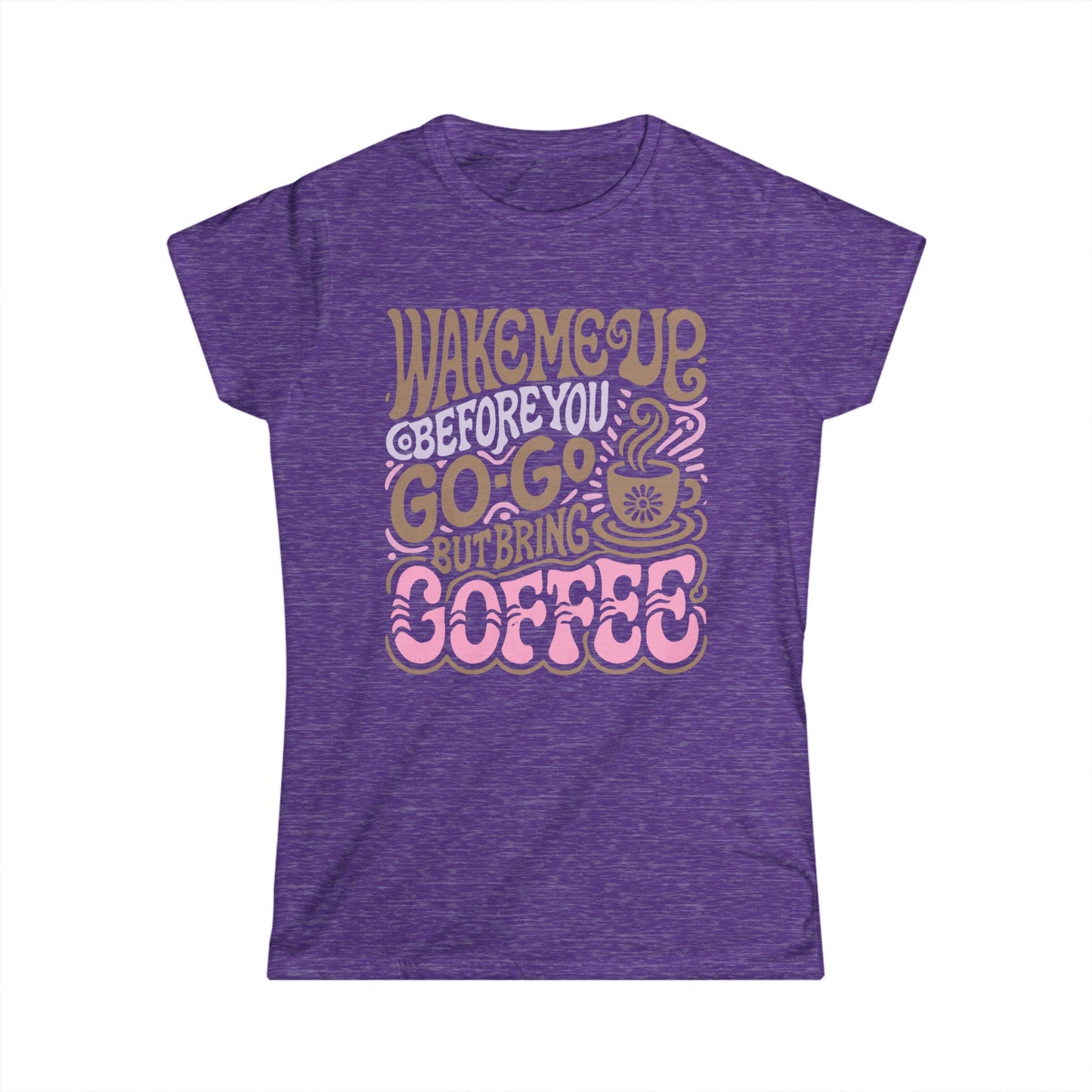 Wake me Up before you go go but bring Coffee Women's Tee