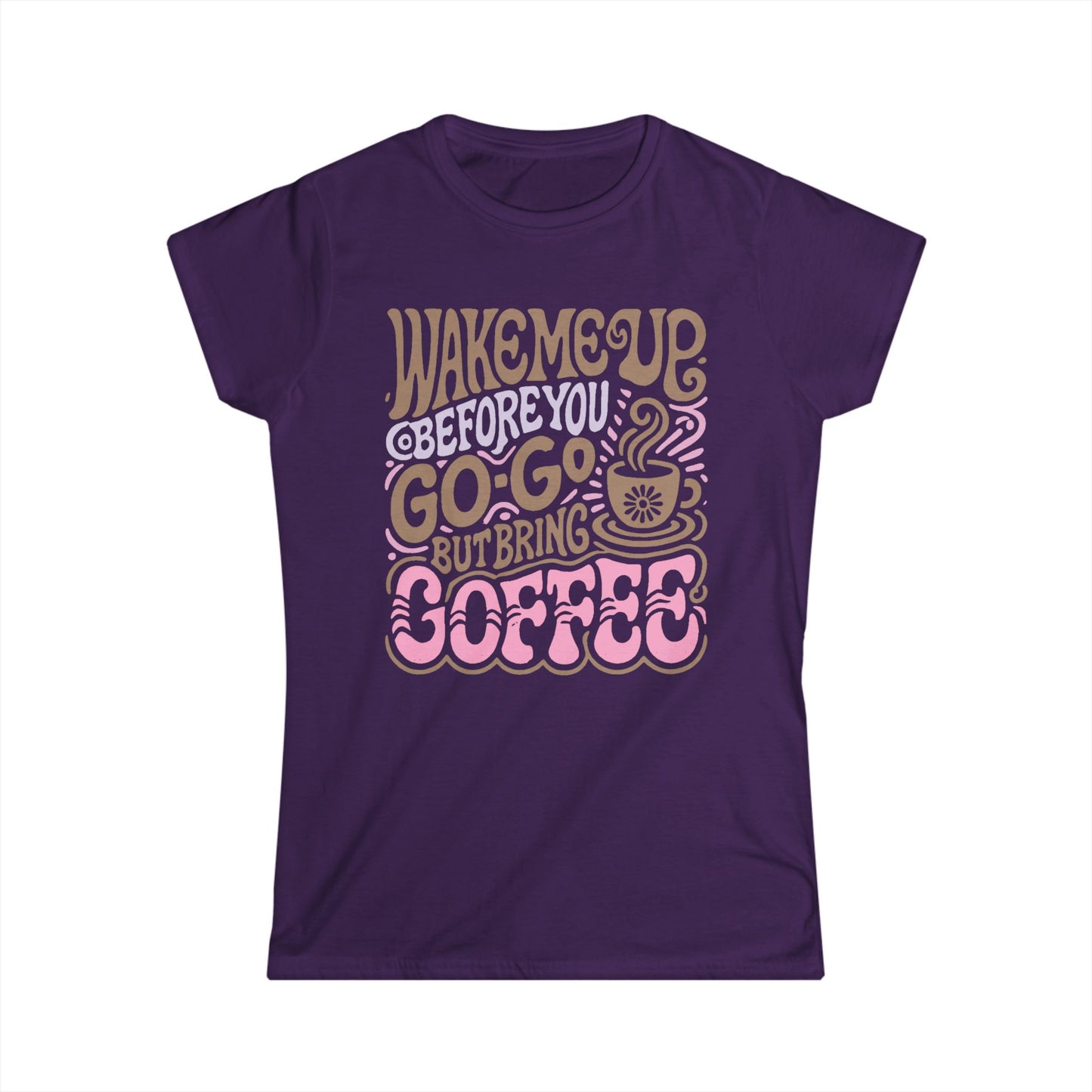Wake me Up before you go go but bring Coffee Women's Tee