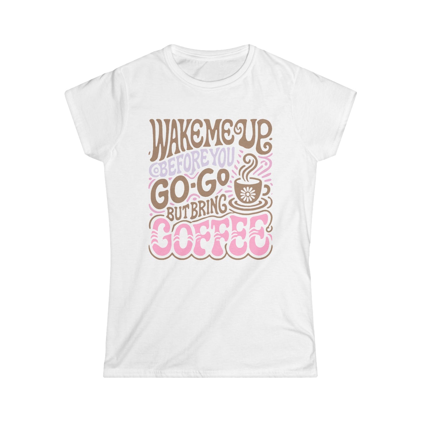 Wake me Up before you go go but bring Coffee Women's Tee