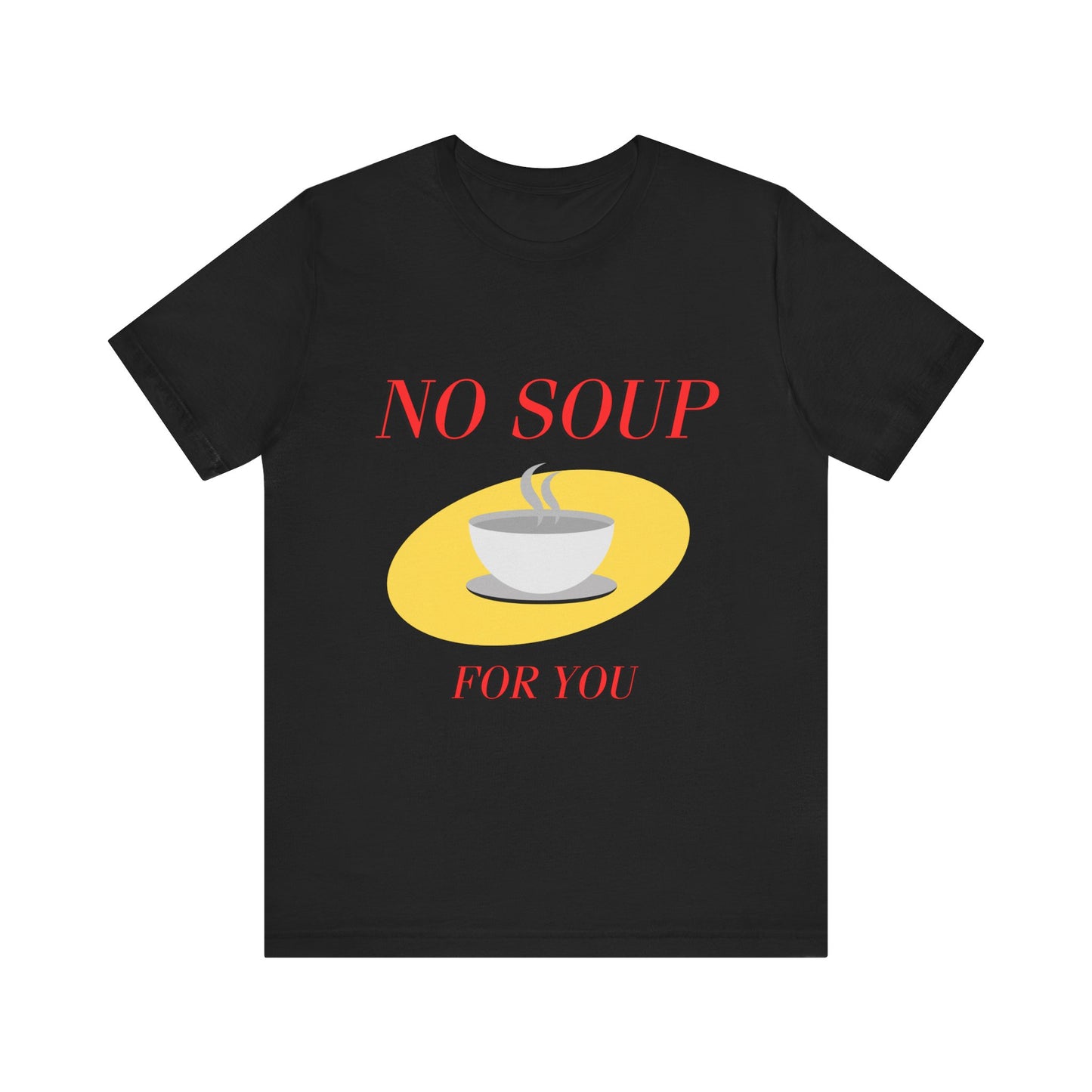 T-Shirt - NO SOUP FOR YOU Seinfeld TV Show Funny Tee