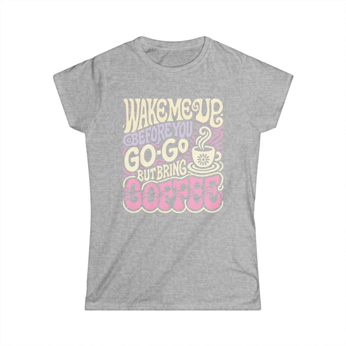 Wake me Up before you go go but bring Coffee Women's Tee