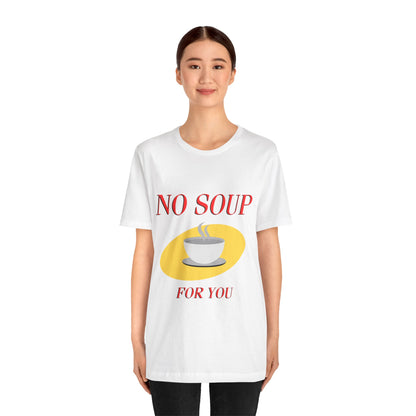 T-Shirt - NO SOUP FOR YOU Seinfeld TV Show Funny Tee