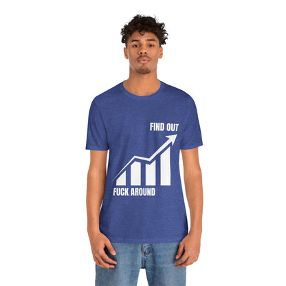 F AROUND AND FIND OUT T-SHIRT