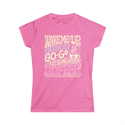 Wake me Up before you go go but bring Coffee Women's Tee