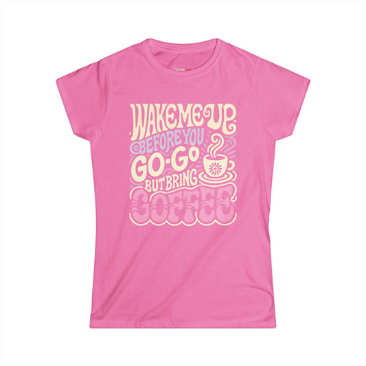 Wake me Up before you go go but bring Coffee Women's Tee