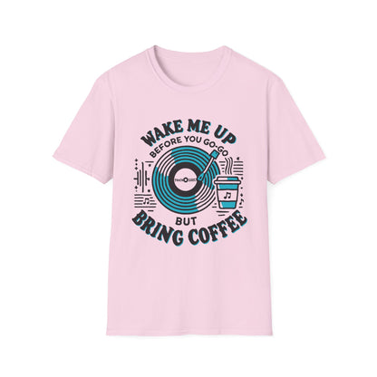 Wake me Up Before You Go Go but Bring Coffee Unisex Softstyle Tee