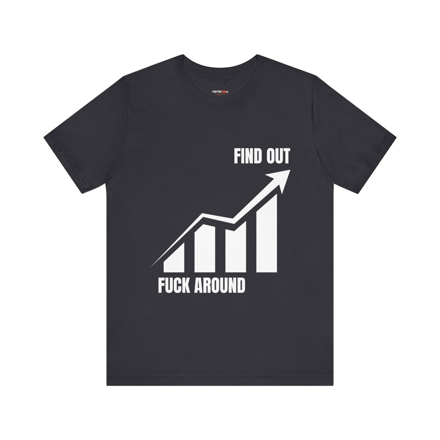 F AROUND AND FIND OUT T-SHIRT