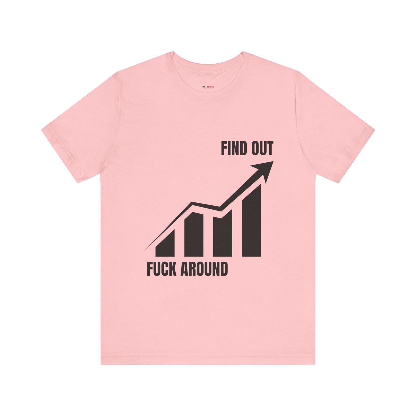 F AROUND AND FIND OUT T-SHIRT