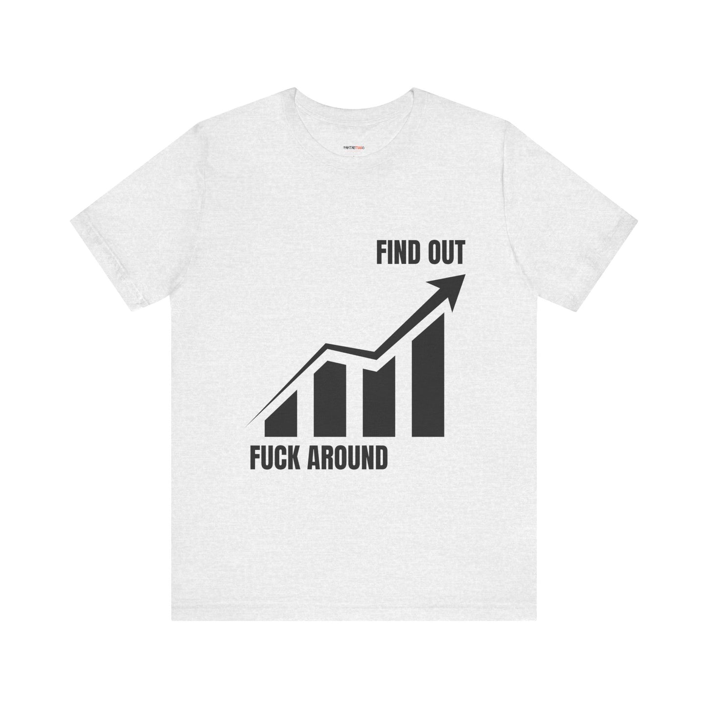 F AROUND AND FIND OUT T-SHIRT