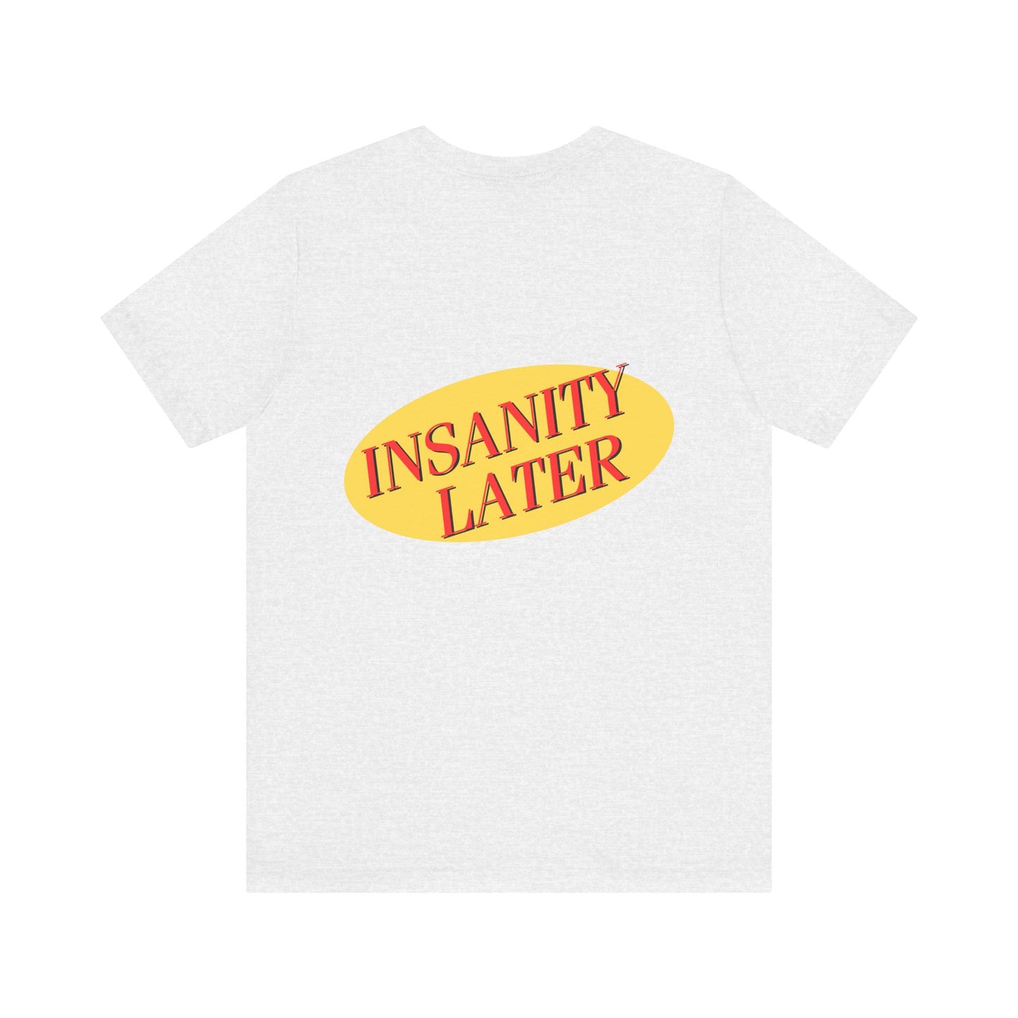 SERENITY NOW....INSANITY LATER TEE