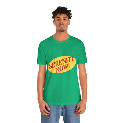 SERENITY NOW....INSANITY LATER TEE