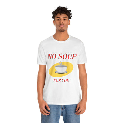 T-Shirt - NO SOUP FOR YOU Seinfeld TV Show Funny Tee