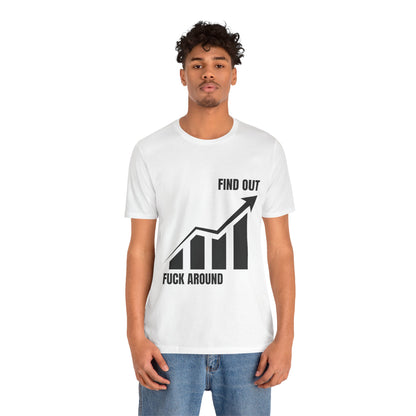 F AROUND AND FIND OUT T-SHIRT