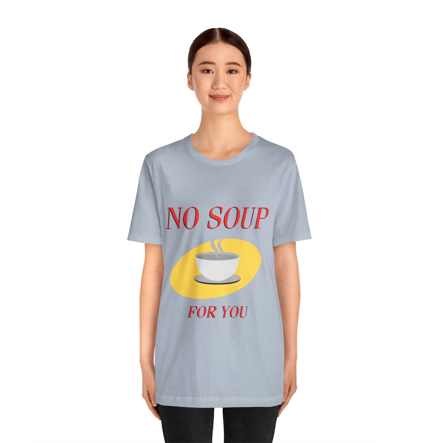 T-Shirt - NO SOUP FOR YOU Seinfeld TV Show Funny Tee