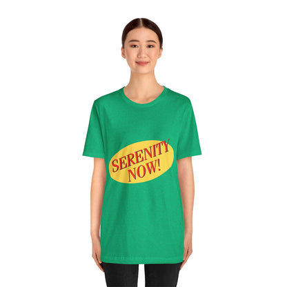 SERENITY NOW....INSANITY LATER TEE