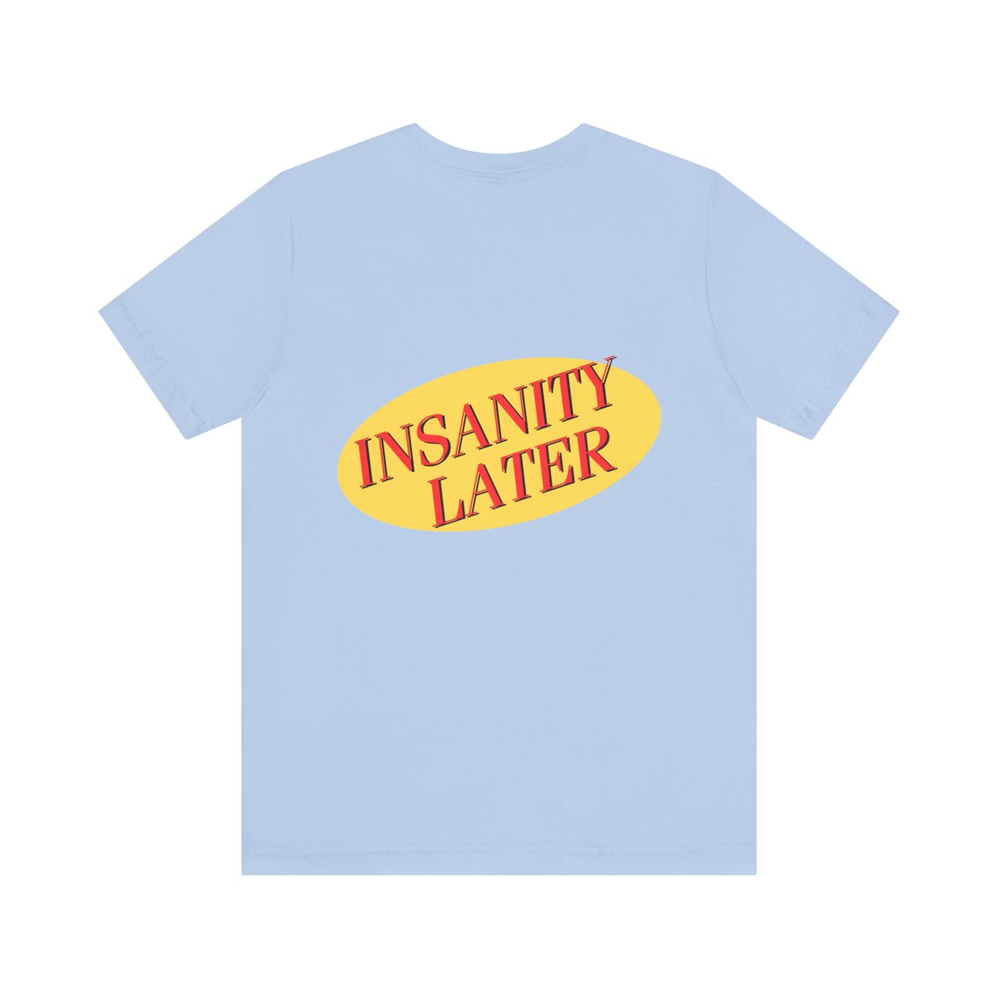 SERENITY NOW....INSANITY LATER TEE