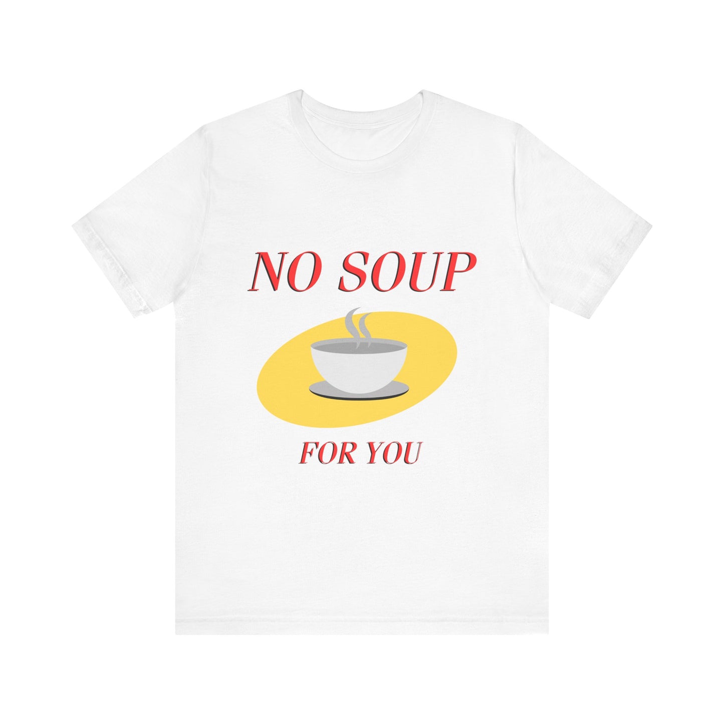 T-Shirt - NO SOUP FOR YOU Seinfeld TV Show Funny Tee