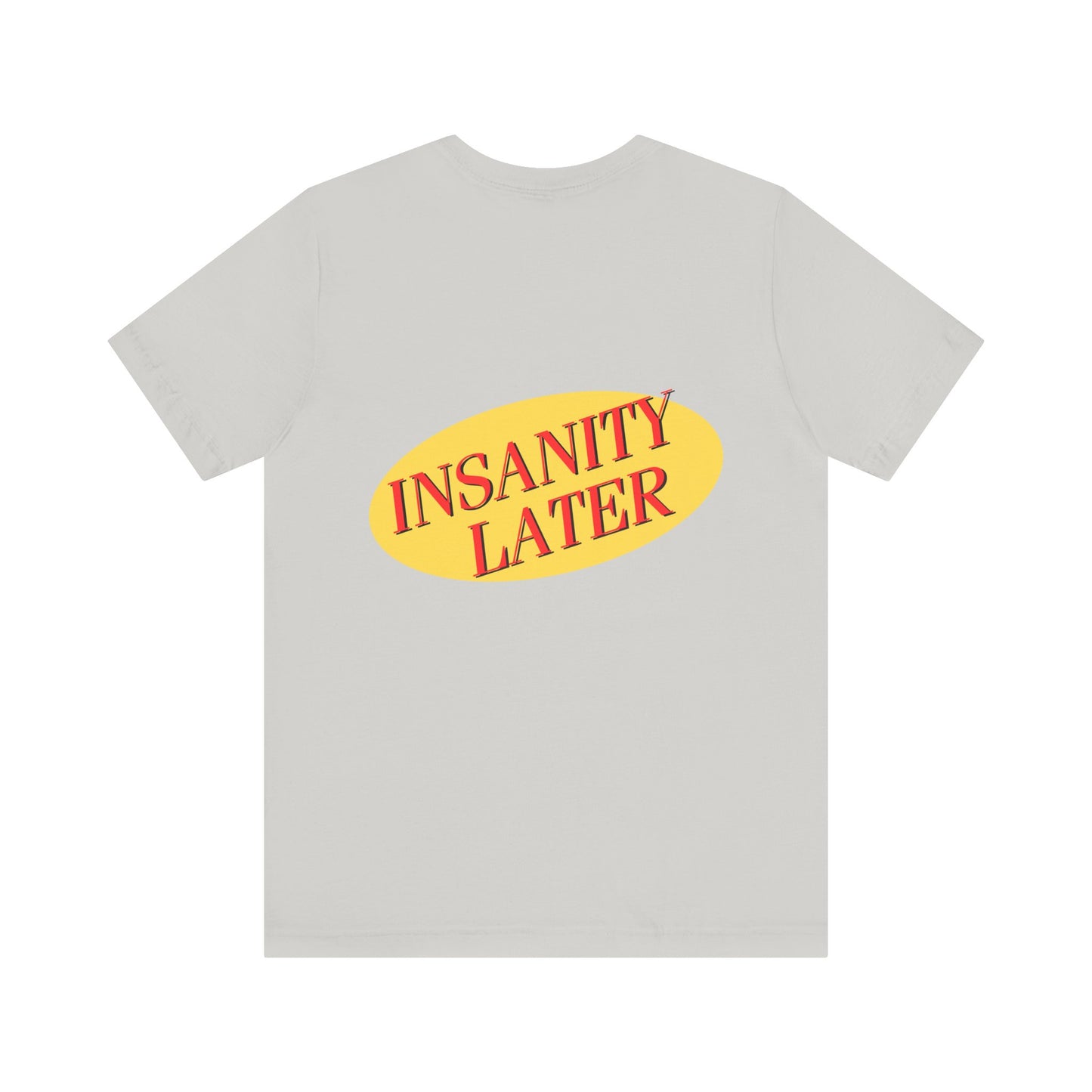 SERENITY NOW....INSANITY LATER TEE