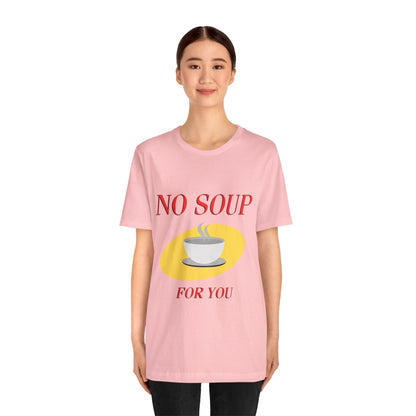 T-Shirt - NO SOUP FOR YOU Seinfeld TV Show Funny Tee