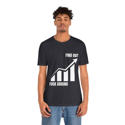 F AROUND AND FIND OUT T-SHIRT