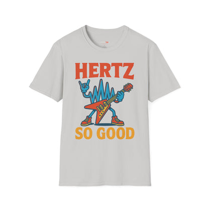 Hertz So Good T-Shirt, Unisex Graphic Tee, Music Lover Gift, Rock and Roll Apparel, Fun Festival Wear, Unique Gift for Him and Her