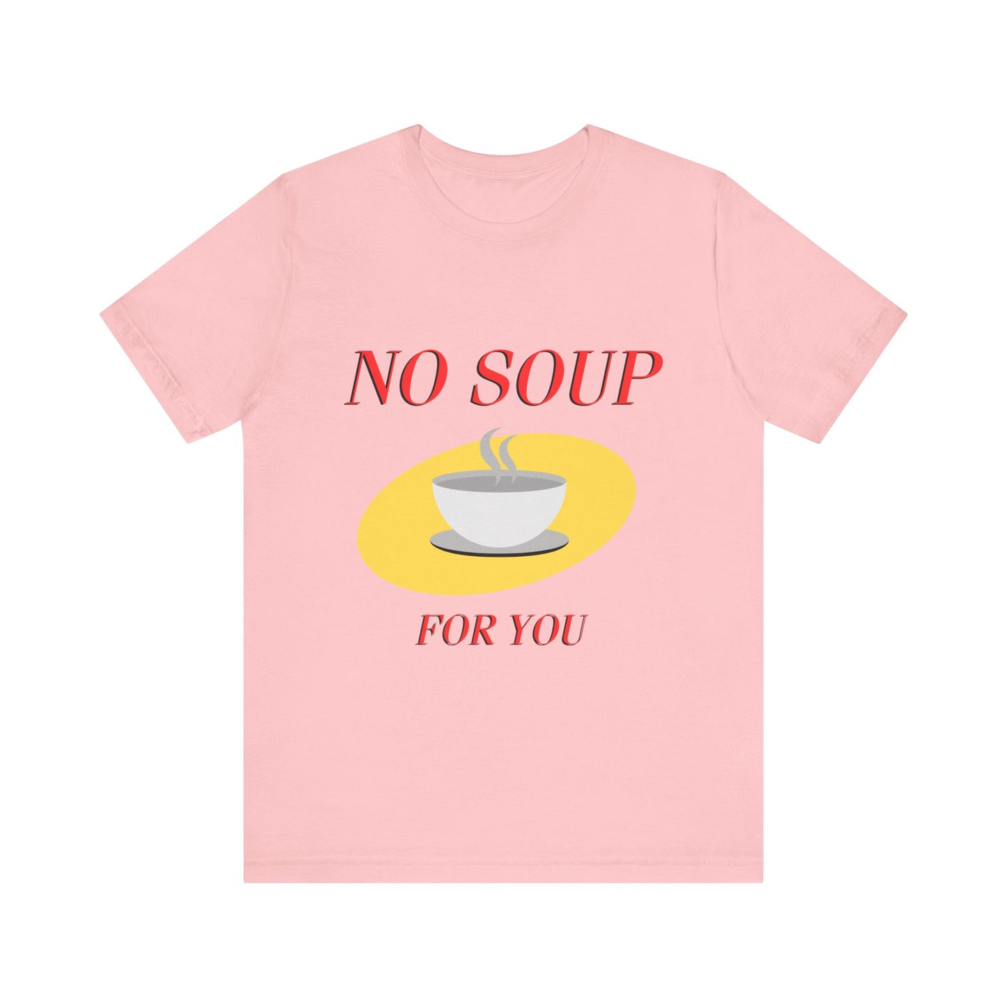 T-Shirt - NO SOUP FOR YOU Seinfeld TV Show Funny Tee