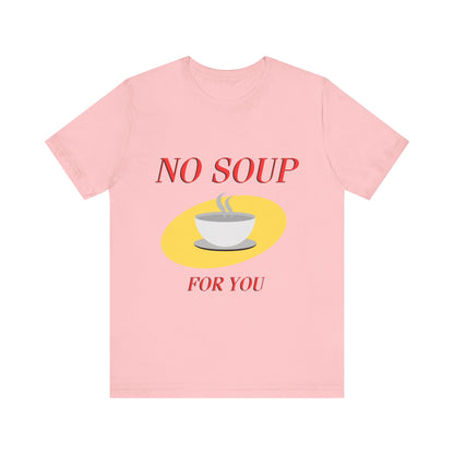 T-Shirt - NO SOUP FOR YOU Seinfeld TV Show Funny Tee