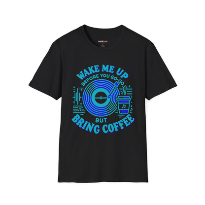 Wake me Up Before You Go Go but Bring Coffee Unisex Softstyle Tee