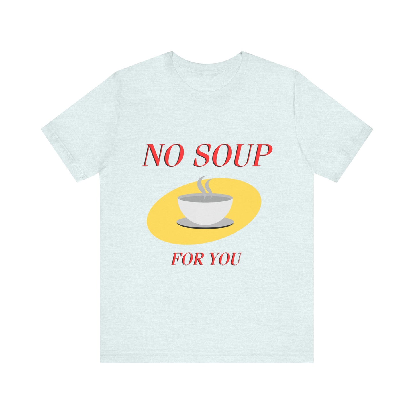 T-Shirt - NO SOUP FOR YOU Seinfeld TV Show Funny Tee