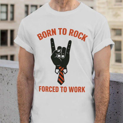 Rock and Roll T-Shirt - Born to Rock Forced to Work