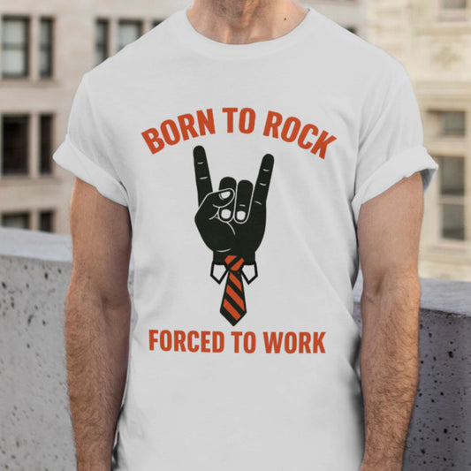 Rock and Roll T-Shirt - Born to Rock Forced to Work