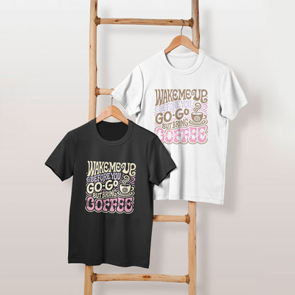 Coffee Lover's Wake me up Before you GoGo