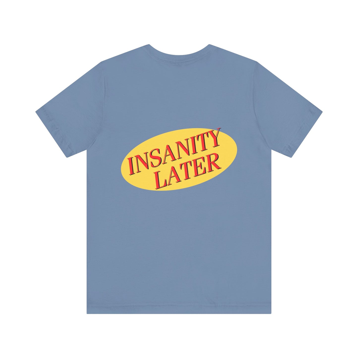 SERENITY NOW....INSANITY LATER TEE