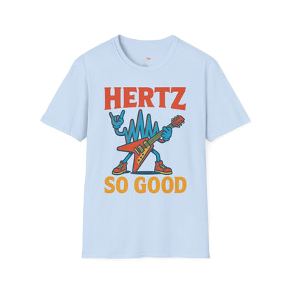 Hertz So Good T-Shirt, Unisex Graphic Tee, Music Lover Gift, Rock and Roll Apparel, Fun Festival Wear, Unique Gift for Him and Her