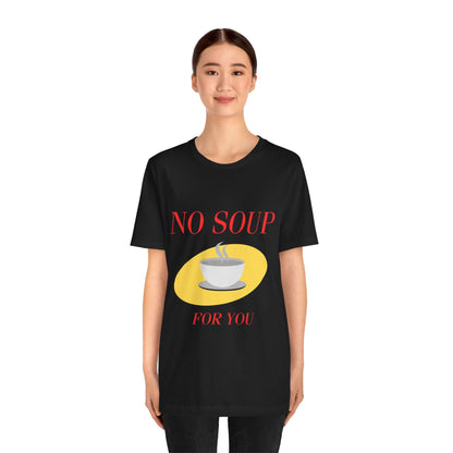 T-Shirt - NO SOUP FOR YOU Seinfeld TV Show Funny Tee