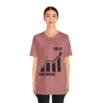 F AROUND AND FIND OUT T-SHIRT