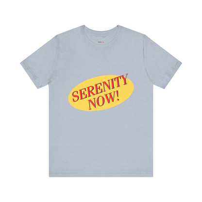 SERENITY NOW....INSANITY LATER TEE