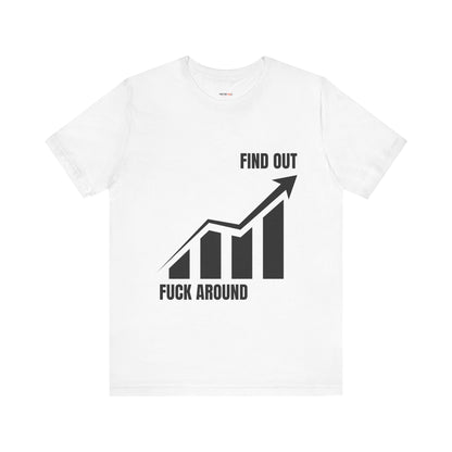 F AROUND AND FIND OUT T-SHIRT