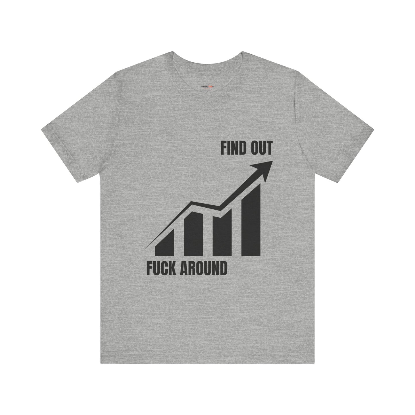 F AROUND AND FIND OUT T-SHIRT