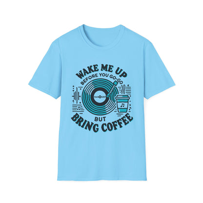 Wake me Up Before You Go Go but Bring Coffee Unisex Softstyle Tee