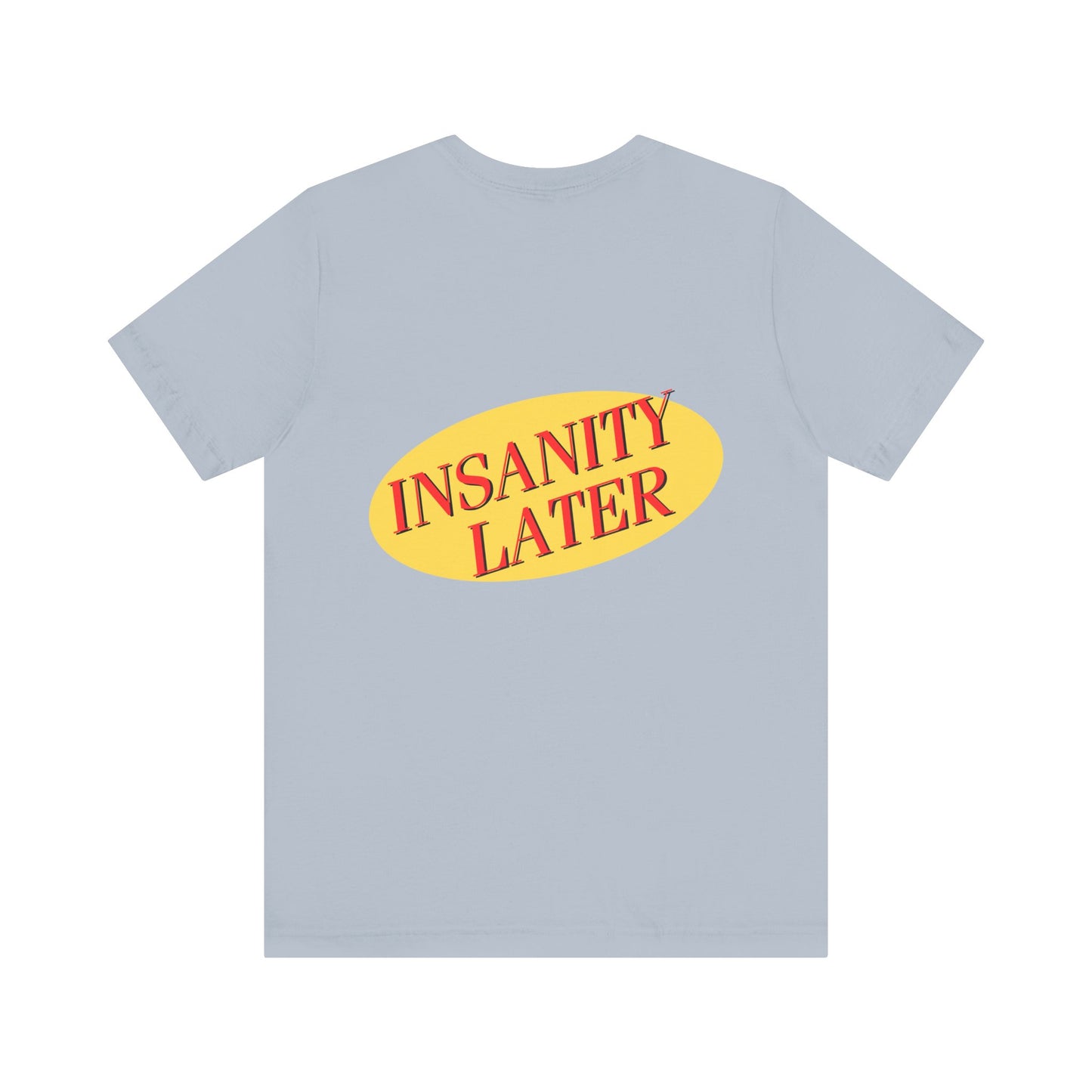 SERENITY NOW....INSANITY LATER TEE