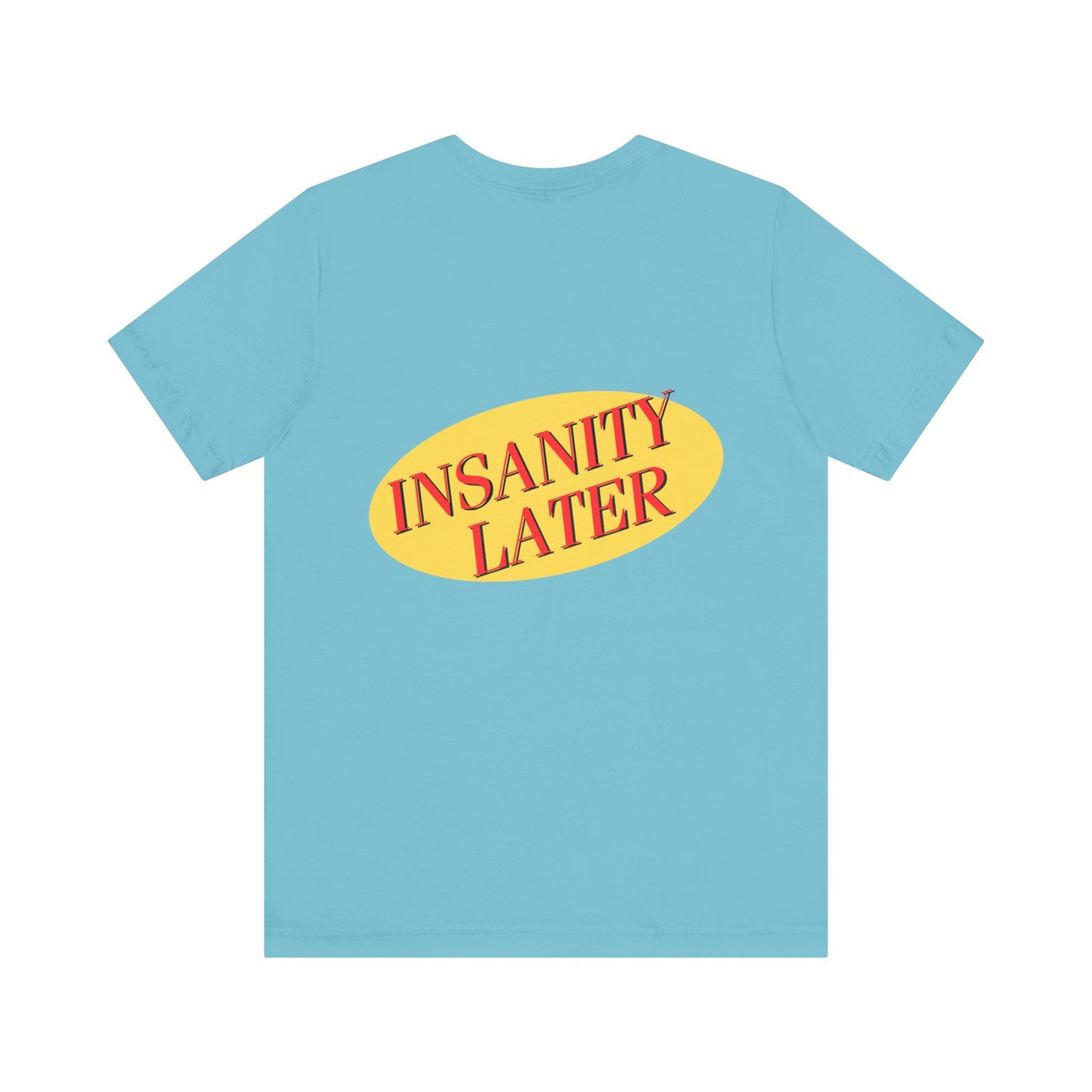 SERENITY NOW....INSANITY LATER TEE