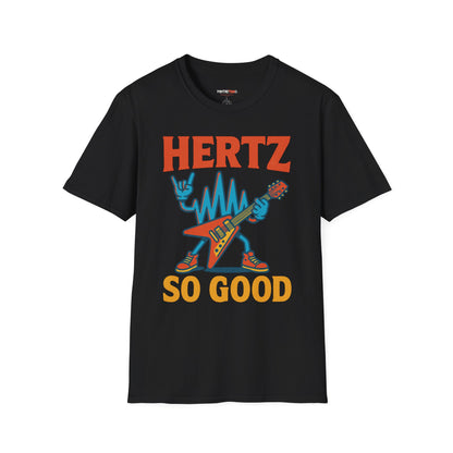 Hertz So Good T-Shirt, Unisex Graphic Tee, Music Lover Gift, Rock and Roll Apparel, Fun Festival Wear, Unique Gift for Him and Her
