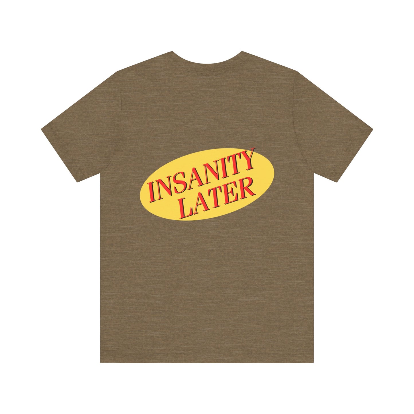 SERENITY NOW....INSANITY LATER TEE