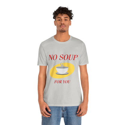 T-Shirt - NO SOUP FOR YOU Seinfeld TV Show Funny Tee