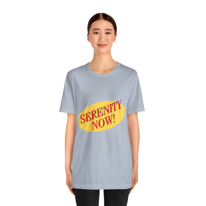 SERENITY NOW....INSANITY LATER TEE