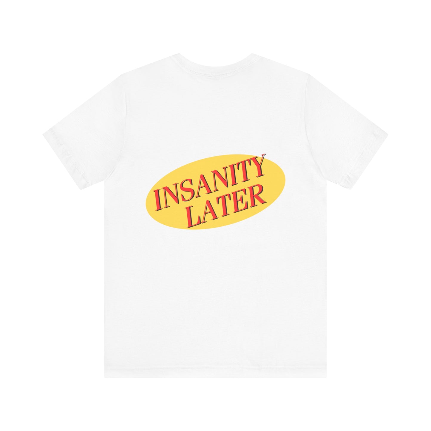 SERENITY NOW....INSANITY LATER TEE